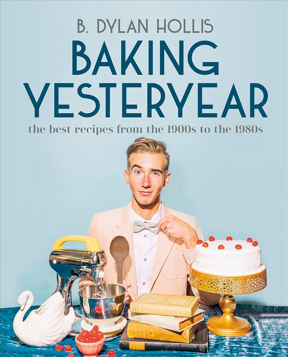Cover of "Baking Yesteryear" by B. Dylan Hollis
