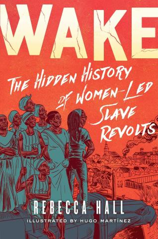 book cover for Wake: The Hidden History of Women-Led Slave Revolts