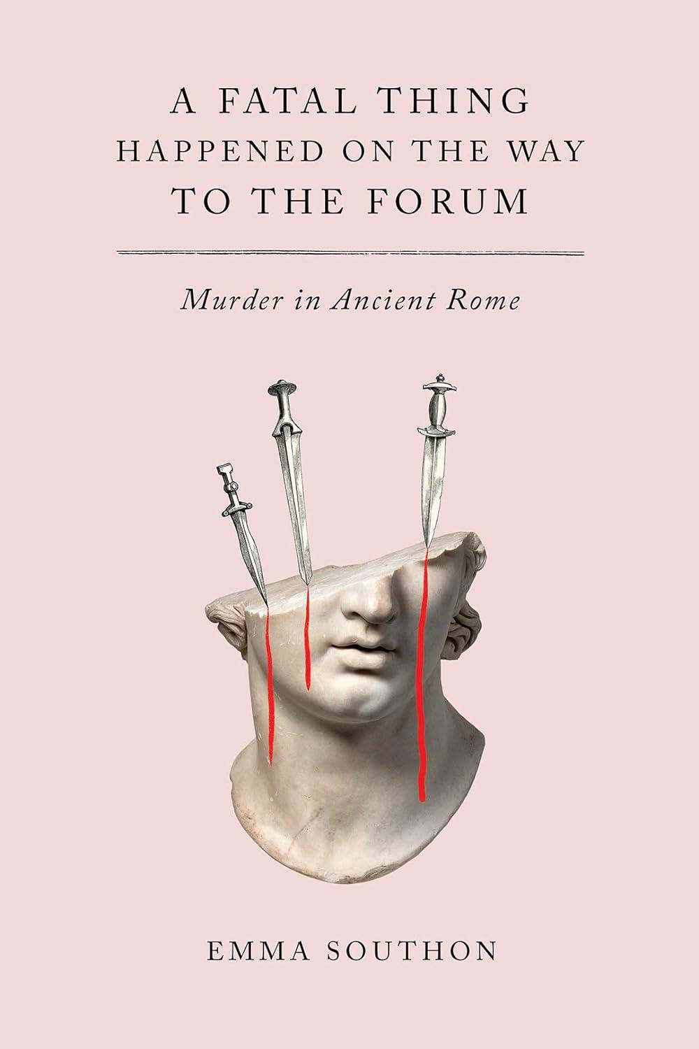 Cover of "A Fatal Thing Happened on the Way to the Forum."  It is pink featuring a sculpture of a head with Roman swords piercing it. 